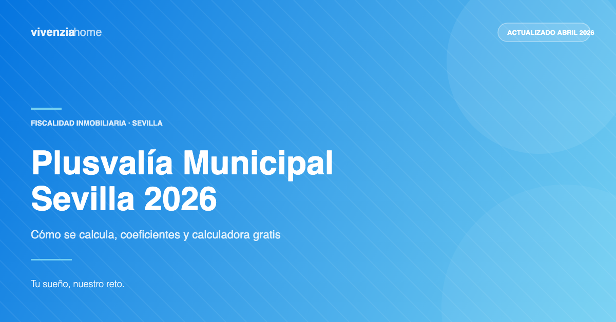 Cómo calcular la plusvalía municipal en Sevilla 2026 con coeficientes oficiales — Vivenzia Home